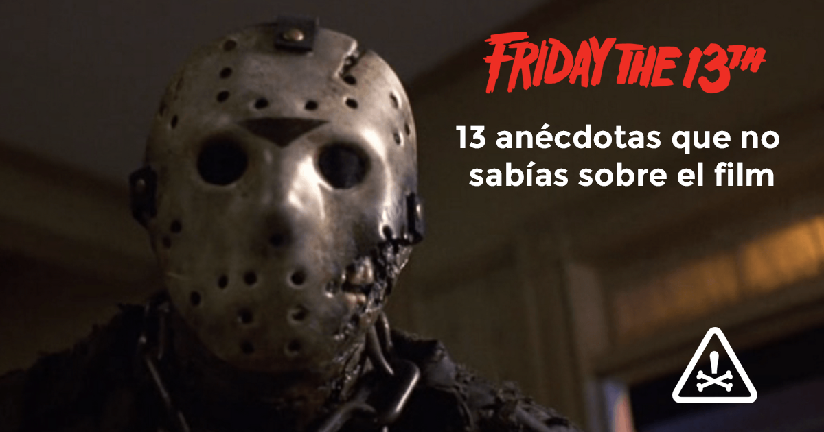 Friday the 13th - 13 anécdotas que no sabías sobre el film